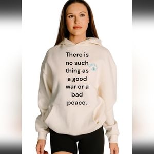 New 💕 No War.  Hoodie.There is no such thing as a good war or a bad peace.
